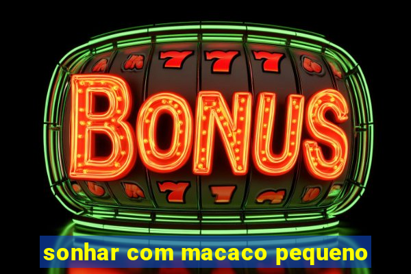 sonhar com macaco pequeno